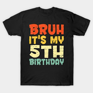 Bruh Its My 5Th Birthday Son Boy 5 Year Old Birthday T-Shirt